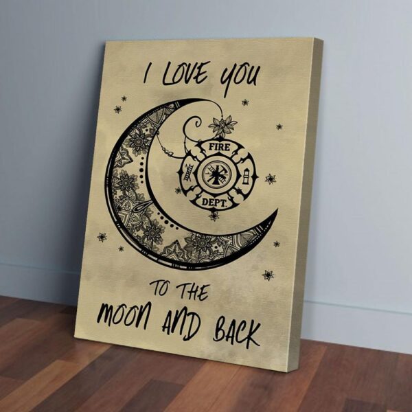 I Love You To The Moon And Back Firefighter Canvas Prints