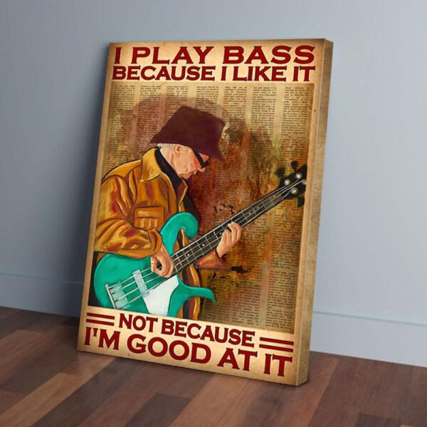 I Play Bass Because I Like It Bass Guitar Canvas Prints