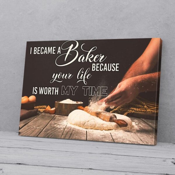 I Became A Baker Because Your Life Baking Canvas Prints