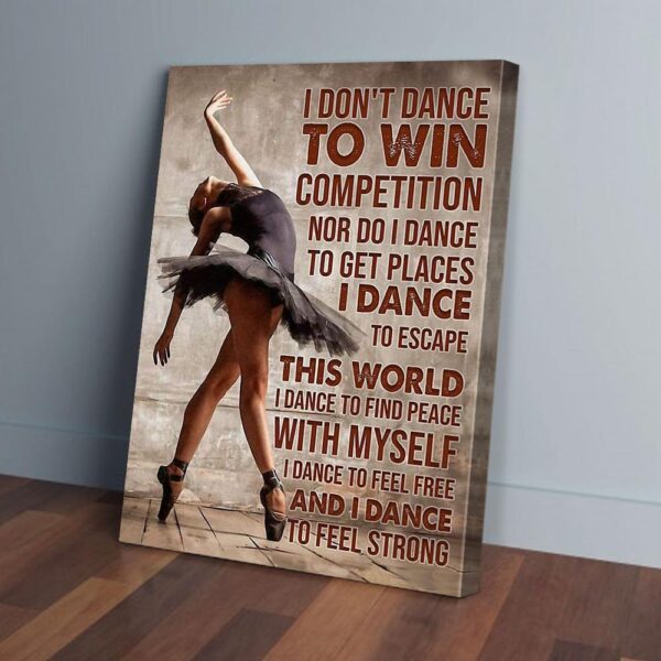 I Don't Dance To Win Competition Ballet Canvas Prints