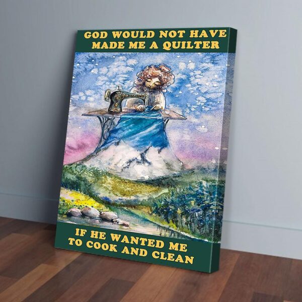 God Would Not Have Made A Quilter Canvas Prints