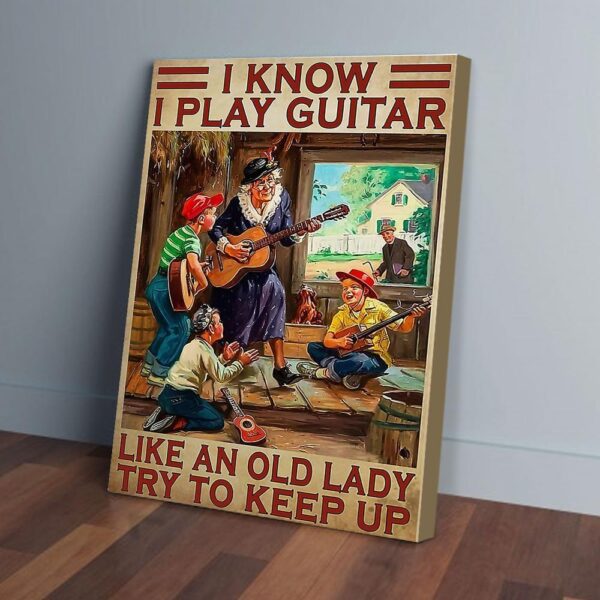 I Know I Play Guitar Like An Old Lady Canvas Prints