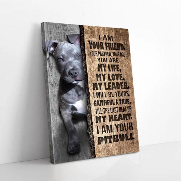 I Am Your Friend Your Partner Your Dog Pitbull Canvas Prints