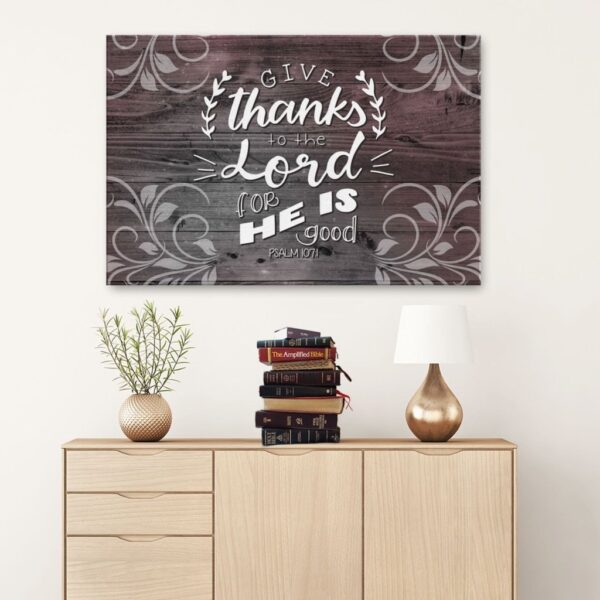Give thanks to the Lord for He is good Psalm 107:1 canvas wall art
