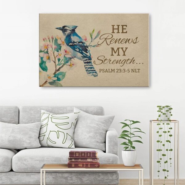 He renews my strength Psalm 23:3-5 NLT canvas wall art