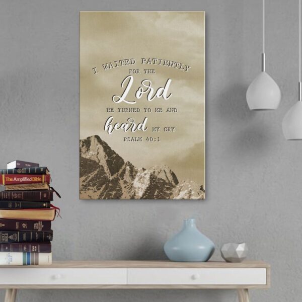 I waited patiently for the Lord; he turned to me and heard my cry Psalm 40:1 canvas wall art