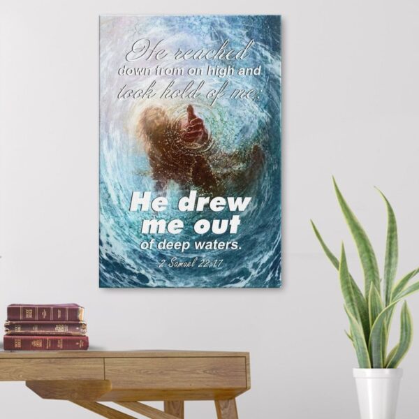 He reached down from on high and took hold of me; he drew me out of deep waters 2 Samuel 22:17 canvas wall art