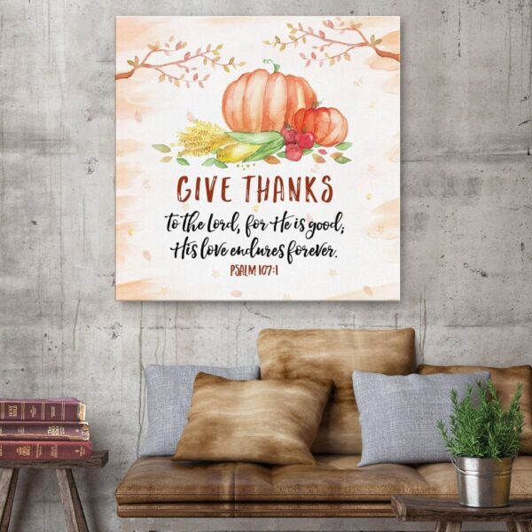 Give thanks to the Lord for He is good Psalm 107:1 canvas wall art