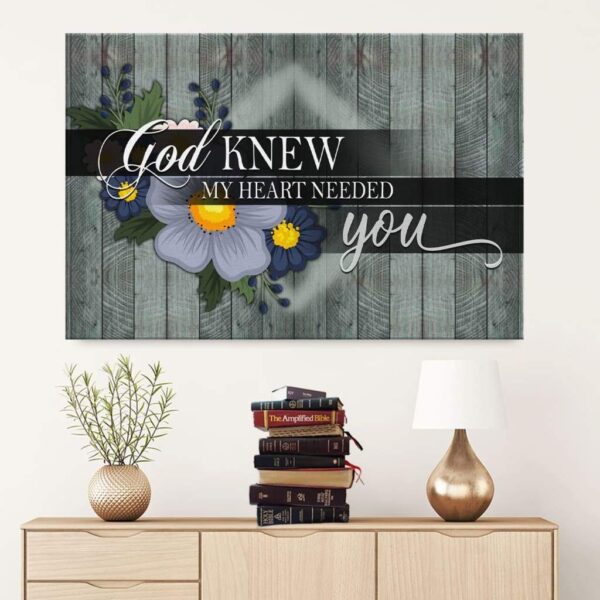 God knew my heart needed you canvas - Christian wall art