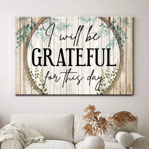 I will be grateful for this day canvas - Christian wall art