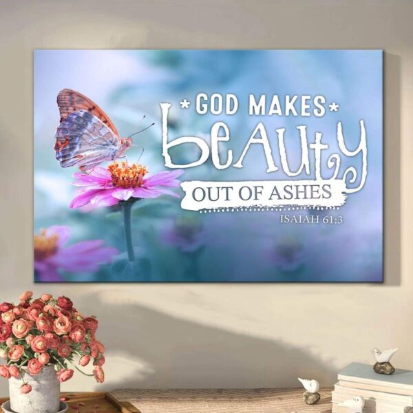 God makes beauty out of ashes Isaiah 61:3 Bible verse wall art canvas
