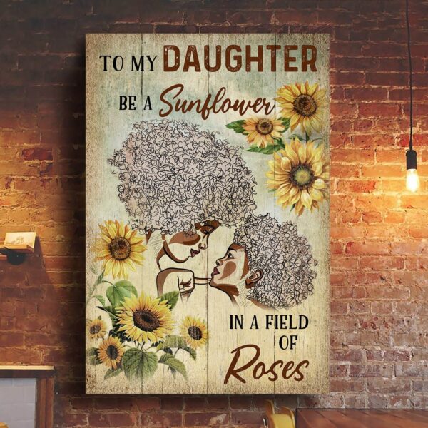 Mom to daughter - Be a sunflower in a field of roses - Family Portrait Canvas Print - Wall Art