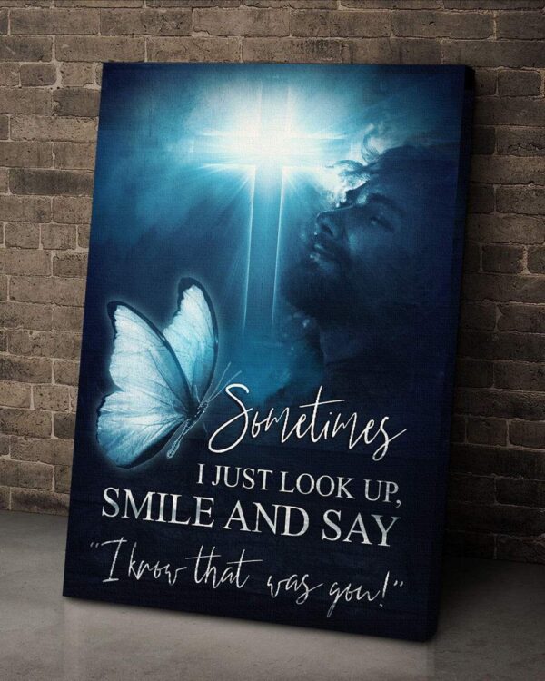 Sometimes I just look up smile and say I know that was you Jesus Portrait Canvas Print - Wall Art