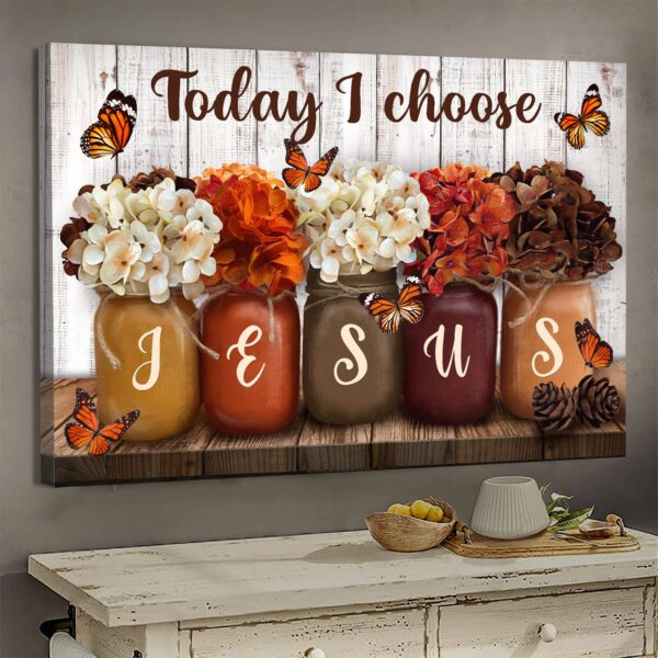 Jesus - Hydrangea jar - Today I choose Jesus - Landscape Canvas Print - Wall Art