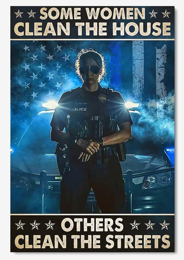 Some Women Clean House Others Clean Streets Inspiration Quote Wall Art Gift For Female Police Poster