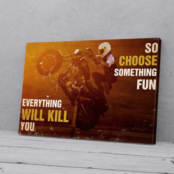 Everything Will Kill You So Choose Something Fun Biker Matte Canvas
