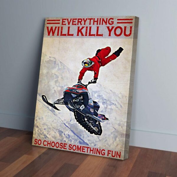 Everything Will Kill You So Choose Something Fun Snowmobile Matte Canvas