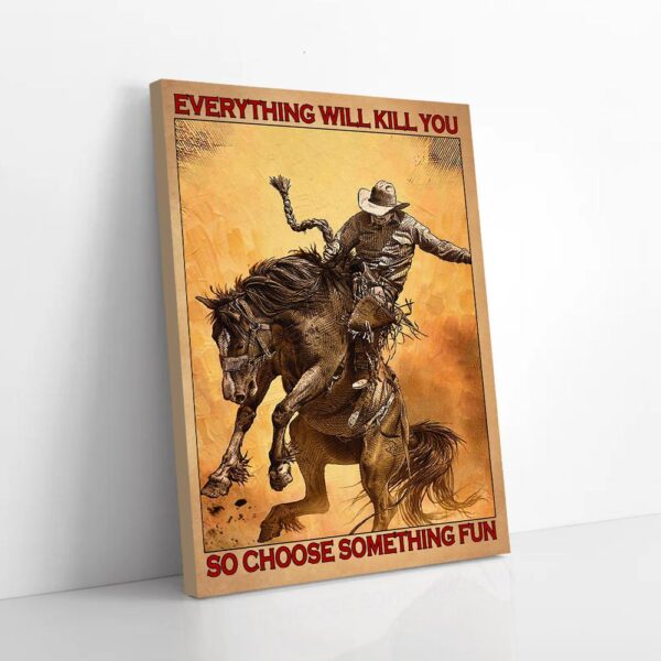 Everything Will Kill So Choose Something Fun Rodeo Matte Canvas