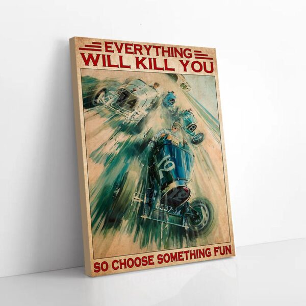 Everything Will Kill So Choose Something Fun Racing Car Matte Canvas