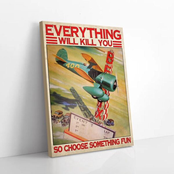 Everything Will Kill So Choose Something Fun Air Race Matte Canvas