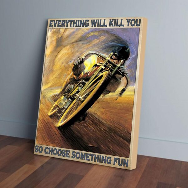 Everything Will Kill So Choose Something Fun Racing Matte Canvas