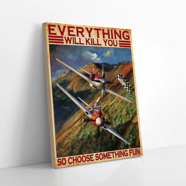 Everything Will Kill You So Choose Something Fun Air Race Matte Canvas Wall Art