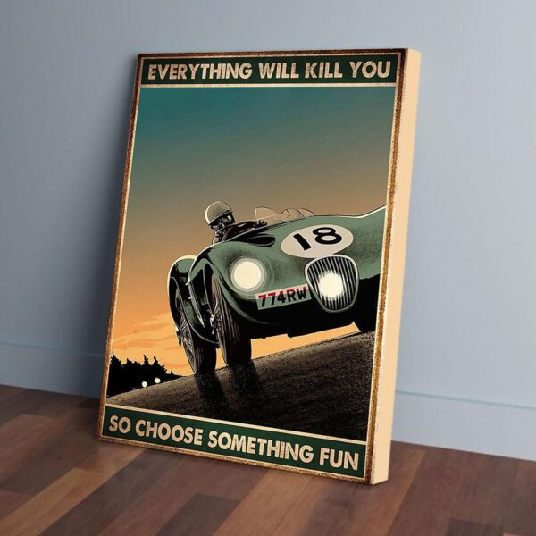 Everything Will Kill You So Choose Something Fun Racing Matte Canvas Wall Art