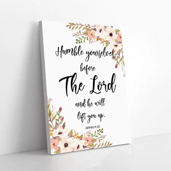 Humble Yourselves Before The Lord He Will Lift You Up Matte Canvas Wall Art