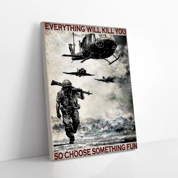 Everything Will Kill You So Choose Something Fun Veteran Matte Canvas Wall Art
