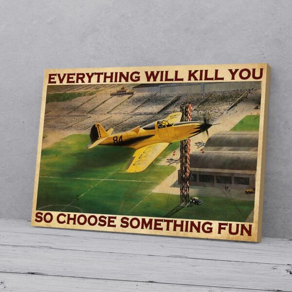 Everything Will Kill So Choose Something Fun Airplane Matte Canvas Wall Art