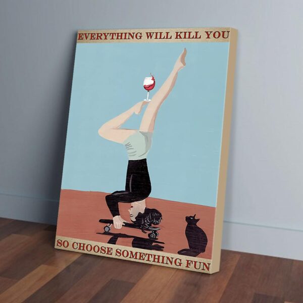 Everything Will Kill You So Choose Something Fun Yoga Matte Canvas Wall Art