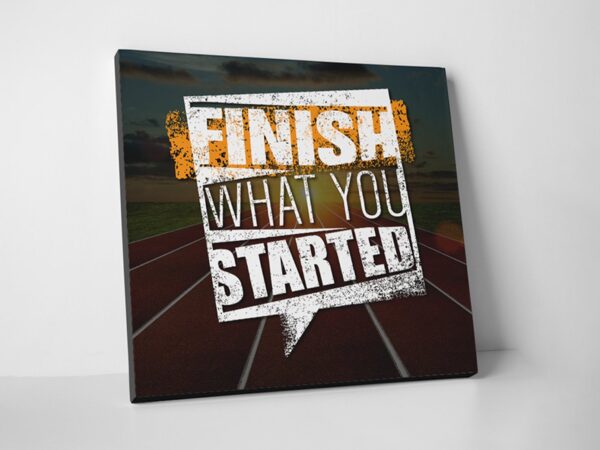 Finish What You Started Canvas Home Office Decor Wall Art