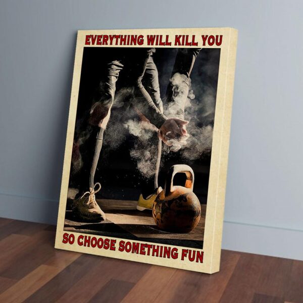Everything Will Kill You So Choose Something Weightlifting Matte Canvas
