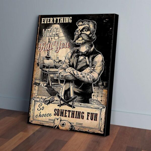 Everything Will Kill You So Choose Something Fun Hairdresser Matte Canvas