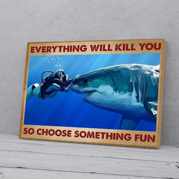 Everything Will Kill Choose Something Fun Diving Scuba Shark Matte Canvas Wall Art