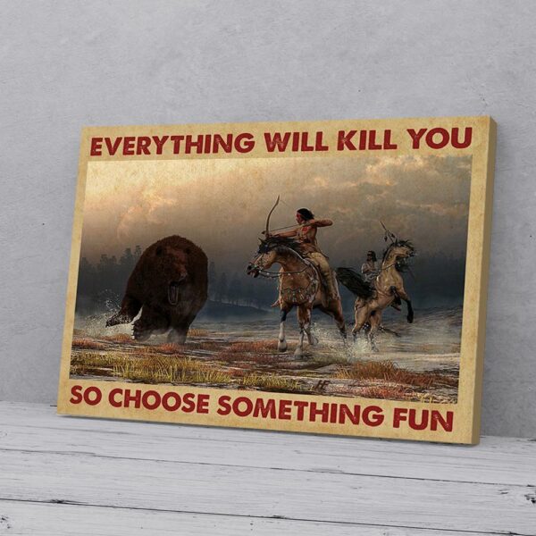 Everything Will Kill Choose Something Fun Bear Indian Hunting Matte Canvas Wall Art