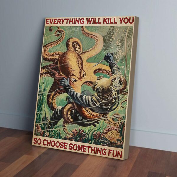 Everything Will Kill You So Choose Something Fun Scuba Diving Matte Canvas Wall Art