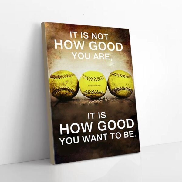 How Good You Want To Be Softball Matte Canvas Wall Art