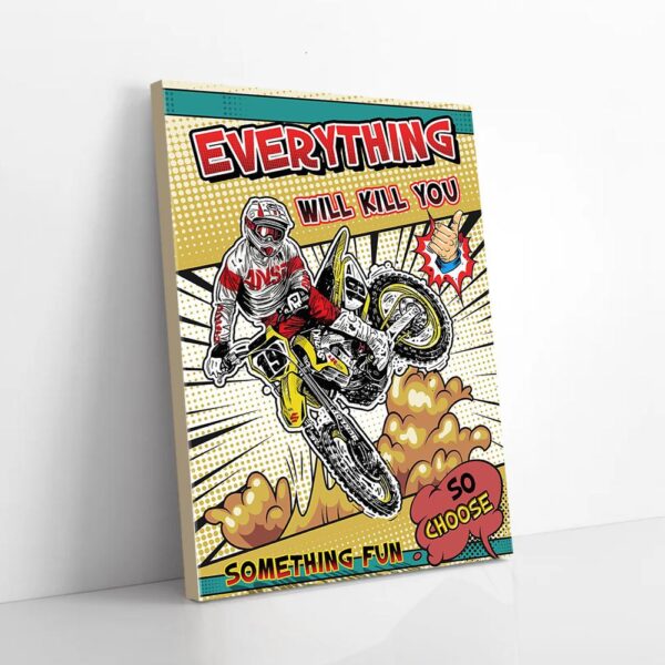 Everything Will Kill You So Choose Something Fun Motorbike Matte Canvas Wall Art