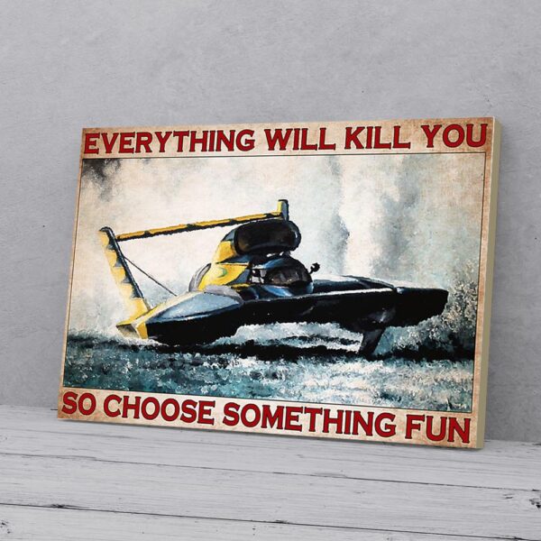 Everything Will Kill You So Choose Something Fun Powerboat Matte Canvas Wall Art