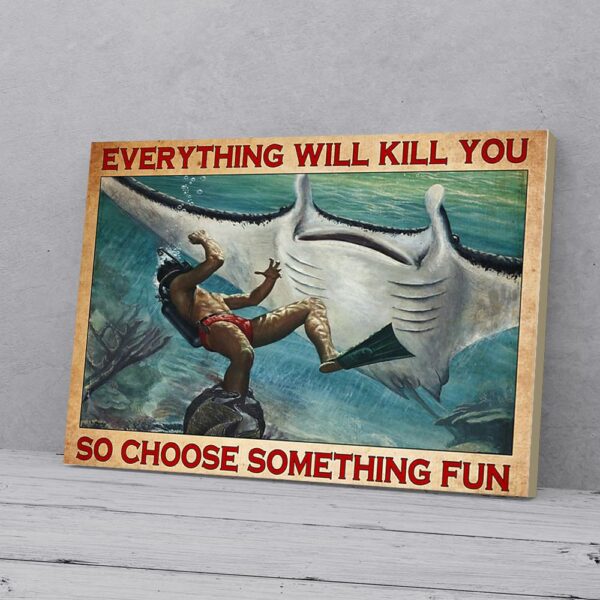 Everything Will Kill You Choose Something Fun Diving Matte Canvas Wall Art