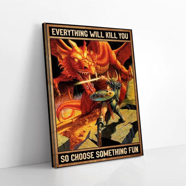 Everything Will Kill You So Choose Something Fun Dragons Matte Canvas Wall Art