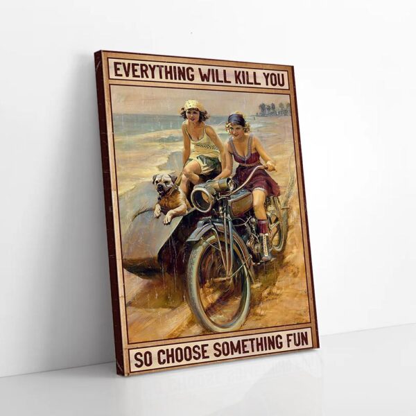 Everything Will Kill You So Choose Something Fun Motorcycle Matte Canvas Wall Art