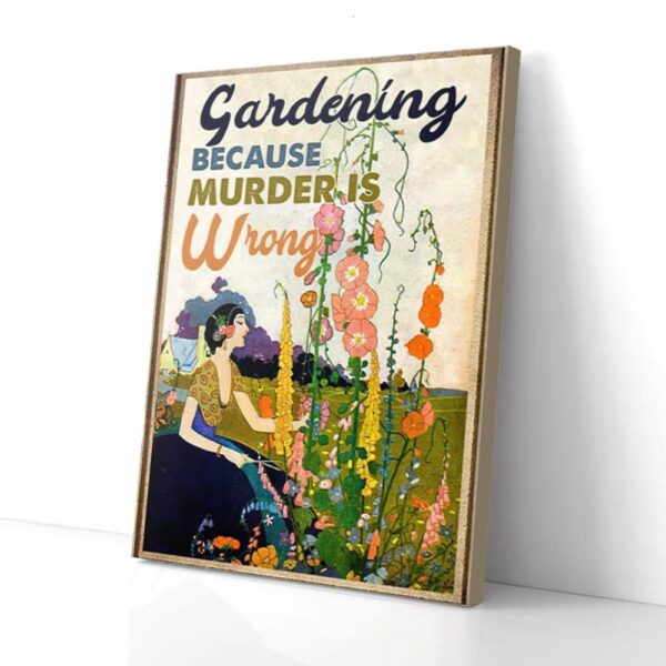 Gardening Because Murder Is Wrong Matte Canvas Wall Art