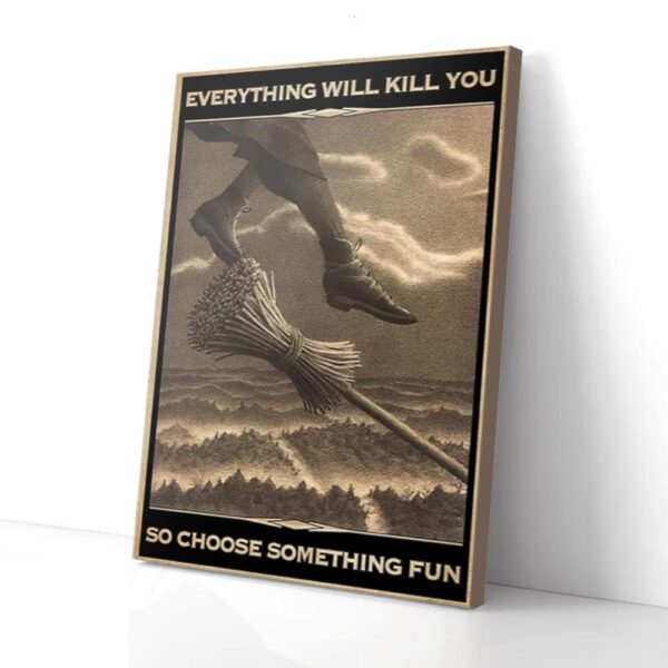 Everything Will Kill You So Choose Something Fun Witch Matte Canvas Wall Art