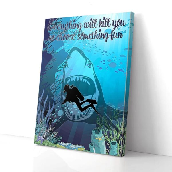 Everything Will Kill You Choose Something Fun Scuba Diving Matte Canvas Wall Art