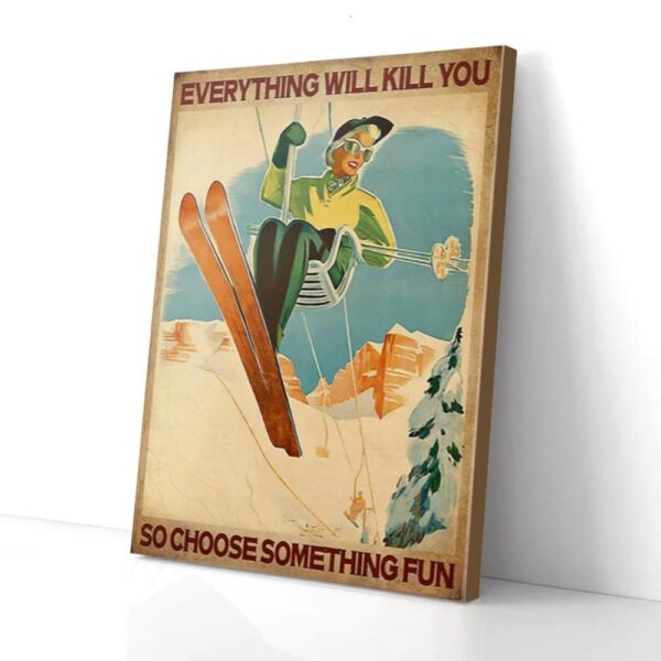 Everything Will Kill You Choose Something Fun Skiing Matte Canvas Wall Art
