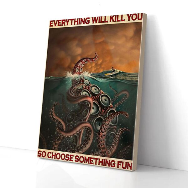 Everything Will Kill You Choose Something Fun Octopus Surfing Matte Canvas Wall Art