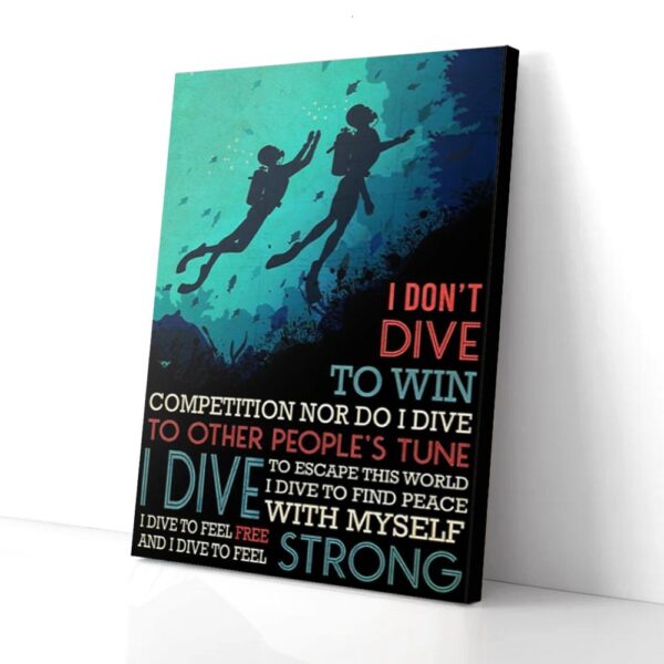 I Don't Dive To Win Races I Dive To Feel Strong Diving Matte Canvas Wall Art