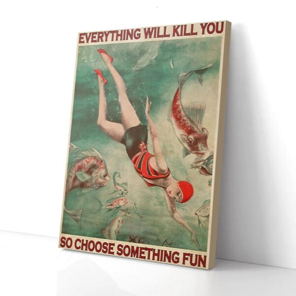Everything Will Kill You So Choose Something Fun Swimming Matte Canvas Wall Art